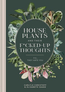 House Plants and their F*cked -Up Thoughts