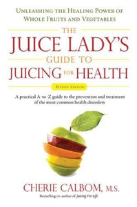 Juice Lady's Guide to Juicing for Health, Revised Edition